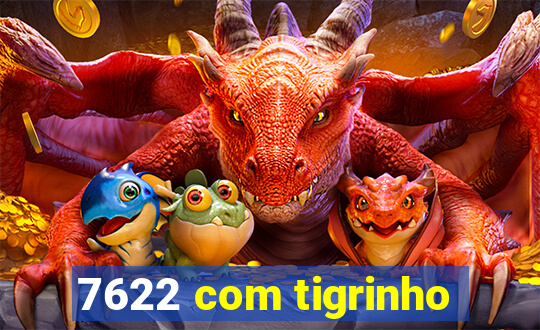 7622 com tigrinho